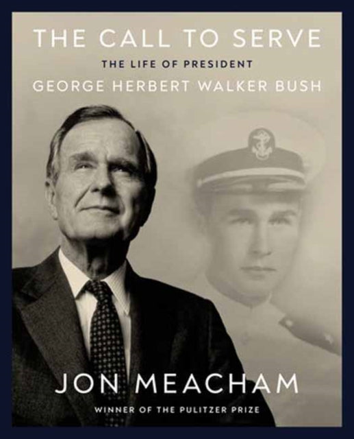 The Call to Serve: The Life of President George Herbert Walker Bush: A Visual Biography