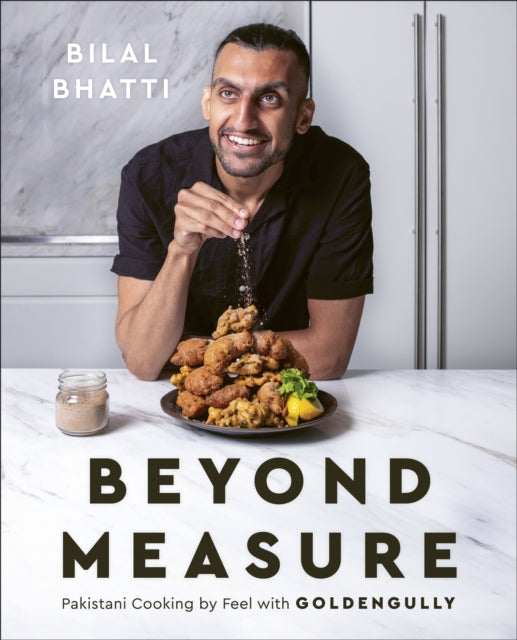 Beyond Measure: Pakistani Cooking by Feel with GoldenGully: A Cookbook