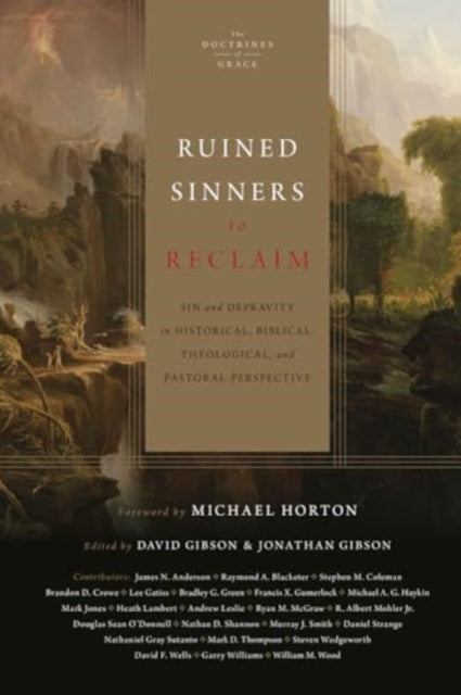 Ruined Sinners to Reclaim: Sin and Depravity in Historical, Biblical, Theological, and Pastoral Perspective