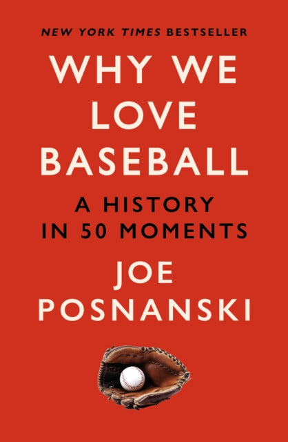 Why We Love Baseball: A History in 50 Moments