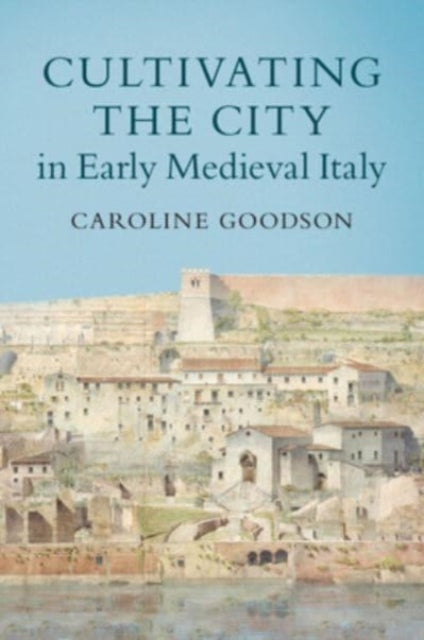 Cultivating the City in Early Medieval Italy