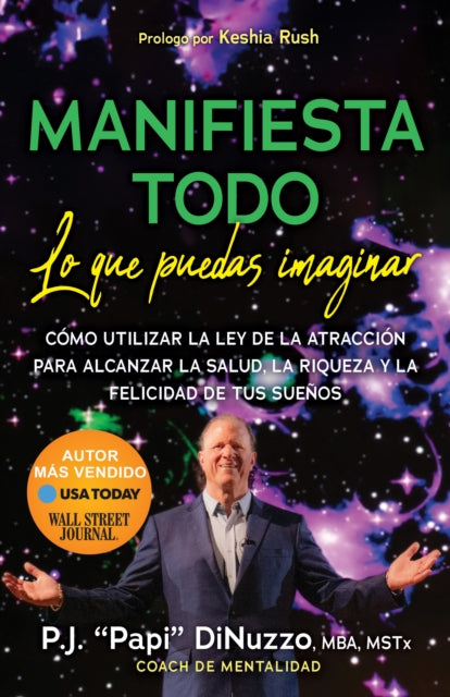 MANIFIESTA TODO LO QUE PUEDAS IMAGINAR: Co’mo Utilizar La Ley De La Atraccio’n Para Alcanzar La Salud, La Riqueza Y La Felicidad De Tus Suenos