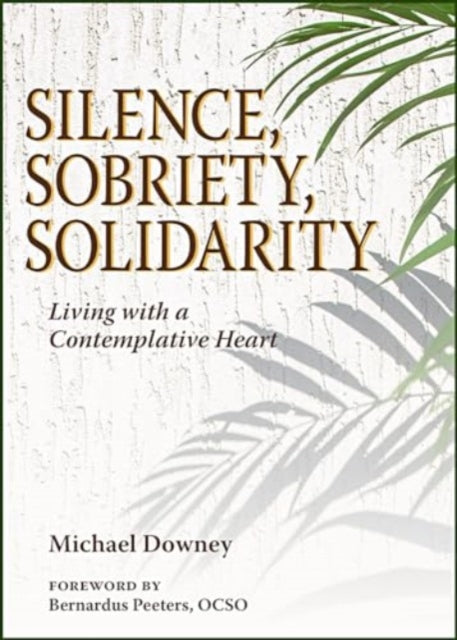 Silence, Sobriety, Solidarity: Living with a Contemplative Heart