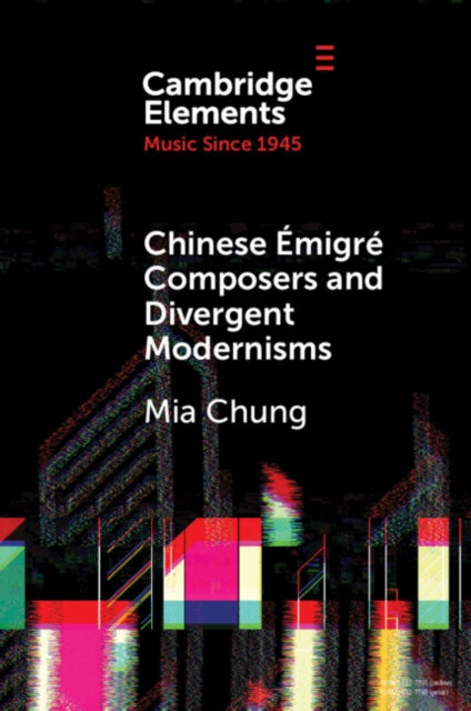 Chinese Emigre Composers and Divergent Modernisms: Chen Yi and Zhou Long