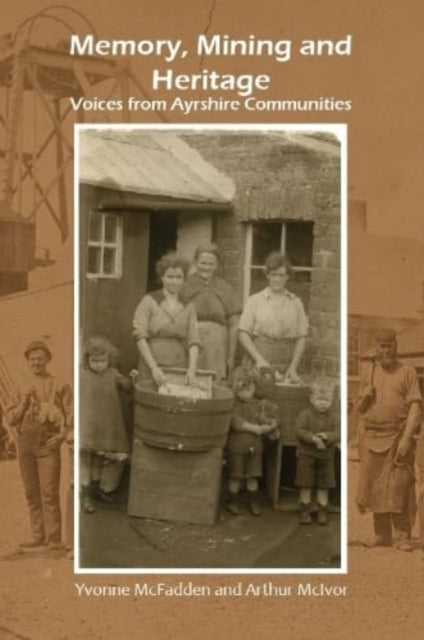 Memory, Mining and Heritage: Voices from Ayrshire Communities