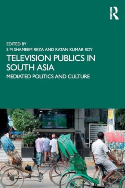 Television Publics in South Asia: Mediated Politics and Culture