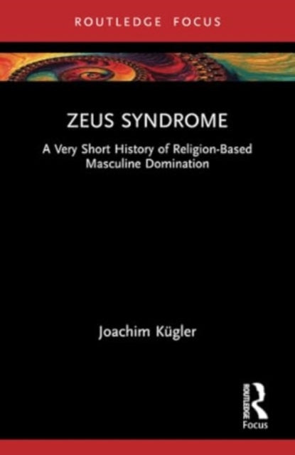 Zeus Syndrome: A Very Short History of Religion-Based Masculine Domination