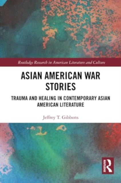 Asian American War Stories: Trauma and Healing in Contemporary Asian American Literature