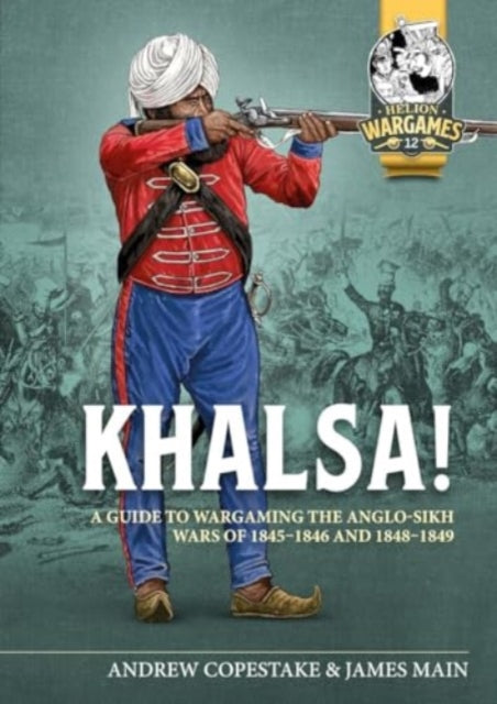 Khalsa!: A Guide to Wargaming the Anglo-Sikh Wars 1845-1846 and 1848-1849