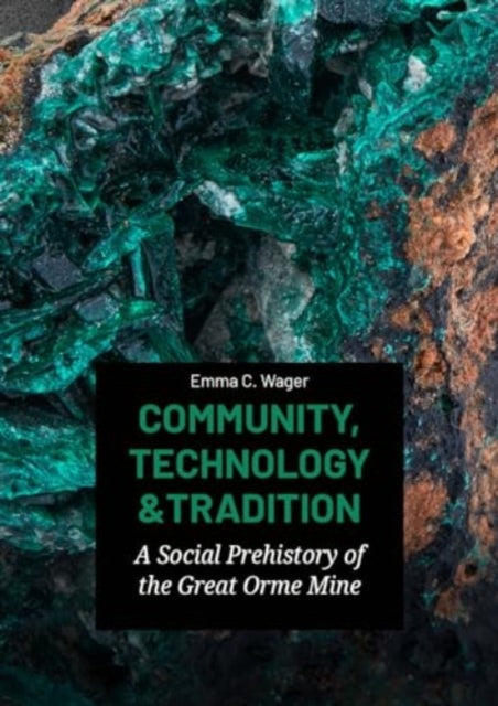 Community, Technology and Tradition: A Social Prehistory of the Great Orme Mine