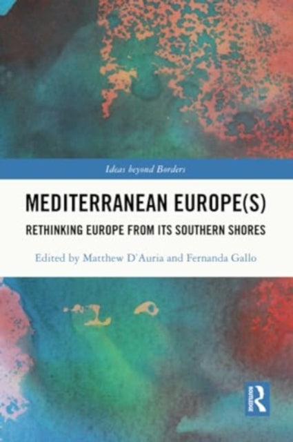 Mediterranean Europe(s): Rethinking Europe from its Southern Shores