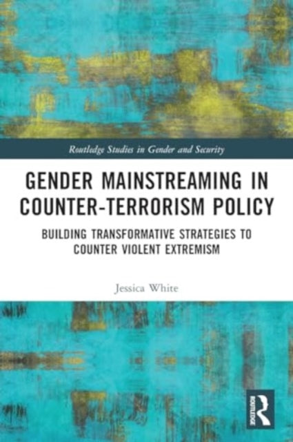 Gender Mainstreaming in Counter-Terrorism Policy: Building Transformative Strategies to Counter Violent Extremism