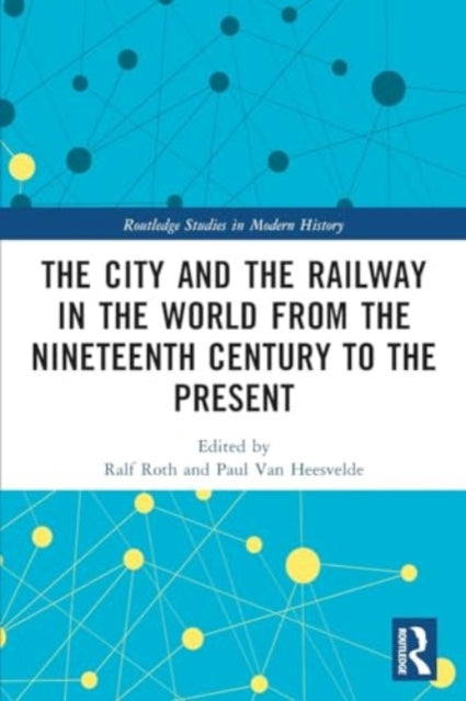 The City and the Railway in the World from the Nineteenth Century to the Present