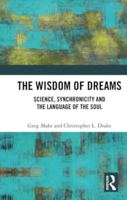 The Wisdom of Dreams: Science, Synchronicity and the Language of the Soul