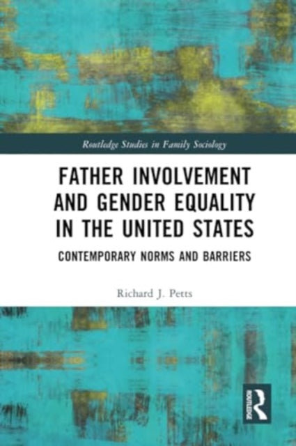 Father Involvement and Gender Equality in the United States: Contemporary Norms and Barriers