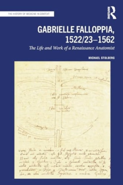 Gabrielle Falloppia, 1522/23-1562: The Life and Work of a Renaissance Anatomist