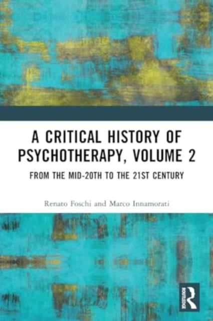 A Critical History of Psychotherapy, Volume 2: From the Mid-20th to the 21st Century