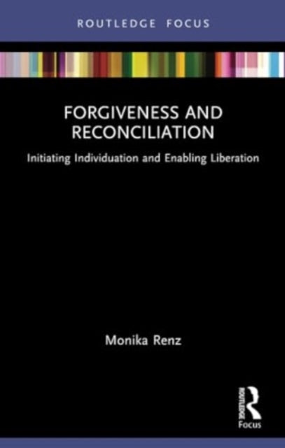 Forgiveness and Reconciliation: Initiating Individuation and Enabling Liberation