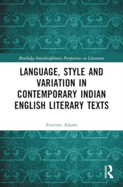 Language, Style and Variation in Contemporary Indian English Literary Texts