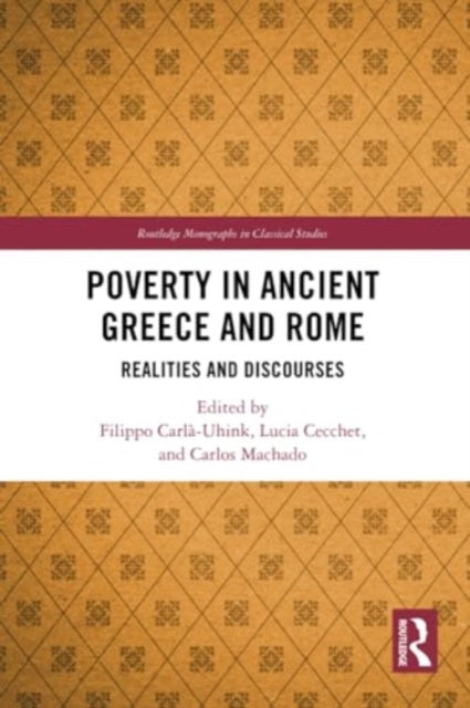 Poverty in Ancient Greece and Rome: Realities and Discourses