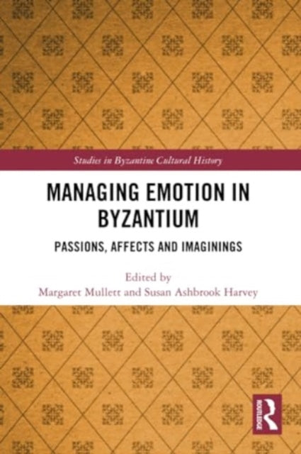 Managing Emotion in Byzantium: Passions, Affects and Imaginings