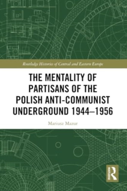 The Mentality of Partisans of the Polish Anti-Communist Underground 1944–1956