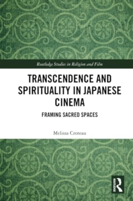 Transcendence and Spirituality in Japanese Cinema: Framing Sacred Spaces