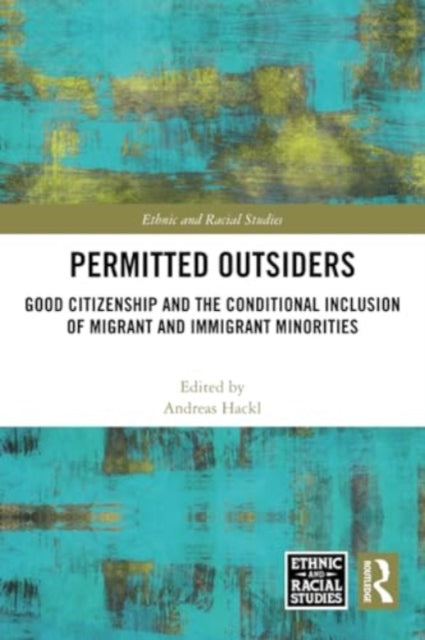 Permitted Outsiders: Good Citizenship and the Conditional Inclusion of Migrant and Immigrant Minorities