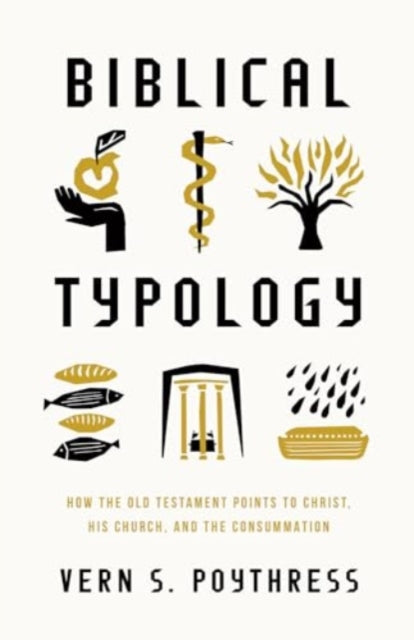 Biblical Typology: How the Old Testament Points to Christ, His Church, and the Consummation