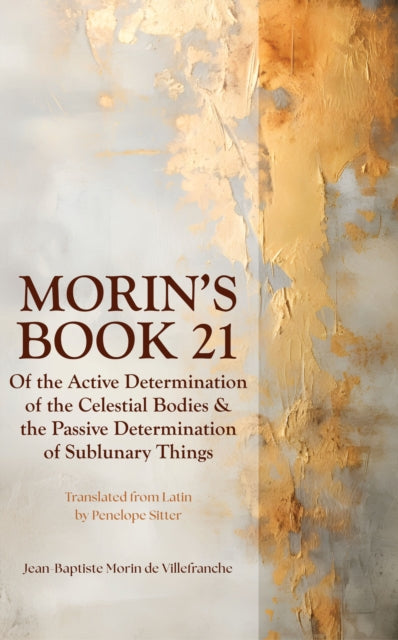 Morin's Book 21: Of the Active Determination of the Celestial Bodies & the Passive Determination of Sublunary Things