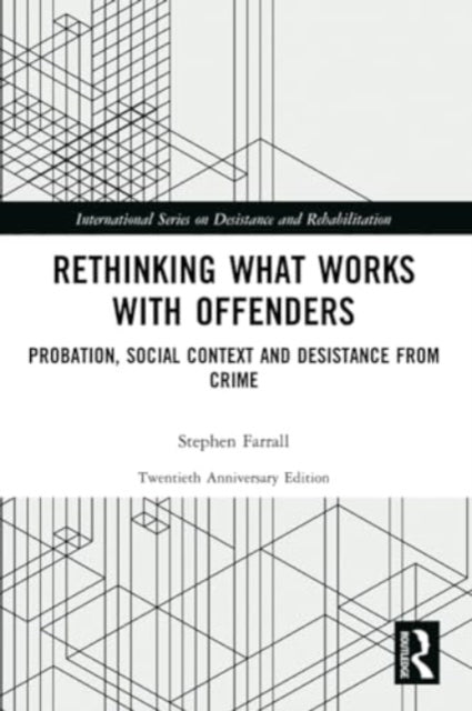 Rethinking What Works with Offenders: Probation, Social Context and Desistance from Crime