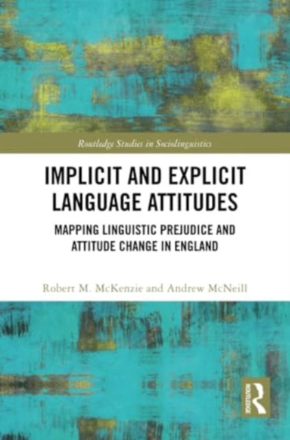 Implicit and Explicit Language Attitudes: Mapping Linguistic Prejudice and Attitude Change in England