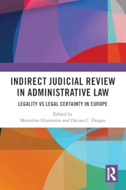 Indirect Judicial Review in Administrative Law: Legality vs Legal Certainty in Europe