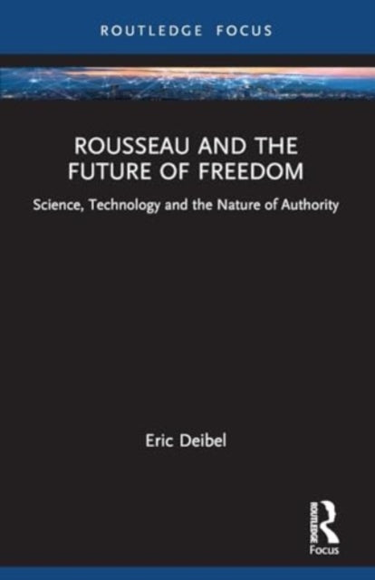 Rousseau and the Future of Freedom: Science, Technology and the Nature of Authority