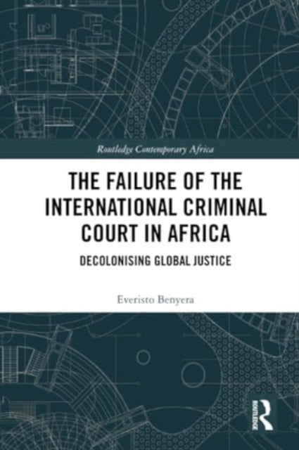 The Failure of the International Criminal Court in Africa: Decolonising Global Justice