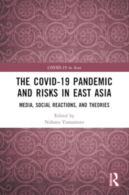 The COVID-19 Pandemic and Risks in East Asia: Media, Social Reactions, and Theories