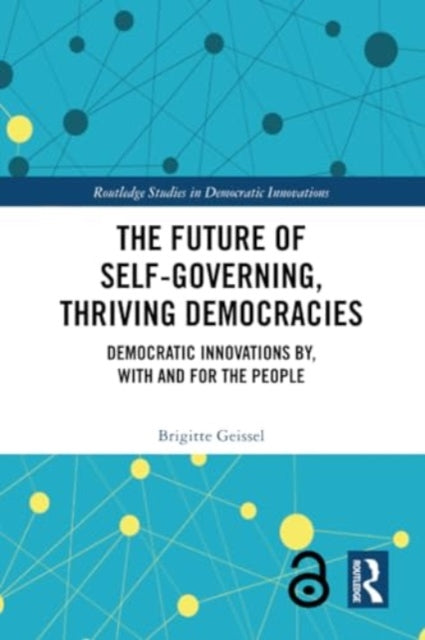 The Future of Self-Governing, Thriving Democracies: Democratic Innovations By, With and For the People