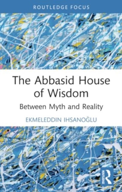 The Abbasid House of Wisdom: Between Myth and Reality