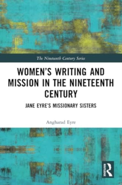 Women’s Writing and Mission in the Nineteenth Century: Jane Eyre’s Missionary Sisters