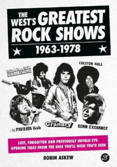 The West's Greatest Rock Shows 1963-1978: Lost, forgotten and previously untold eye-opening tales from the gigs you'll wish you'd seen