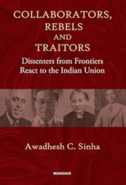 Collaborators, Rebels and Traitors: Dissenters from Frontiers React to the Indian Union