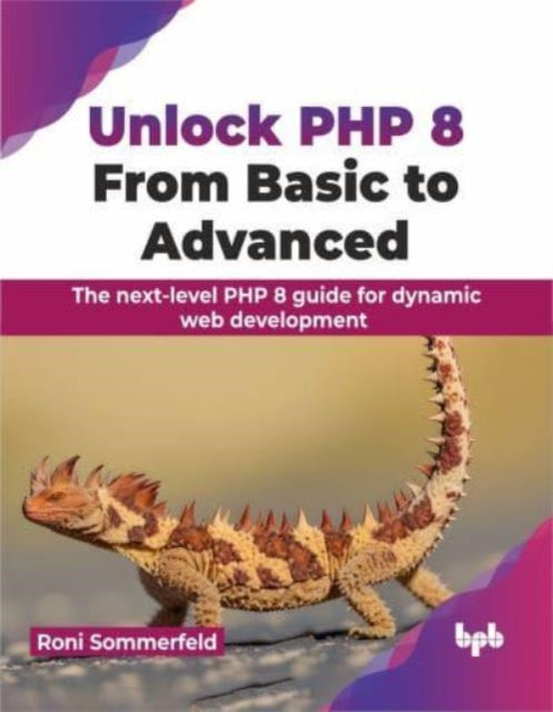 Unlock PHP 8: From Basic to Advanced: The next-level PHP 8 guide for dynamic web development