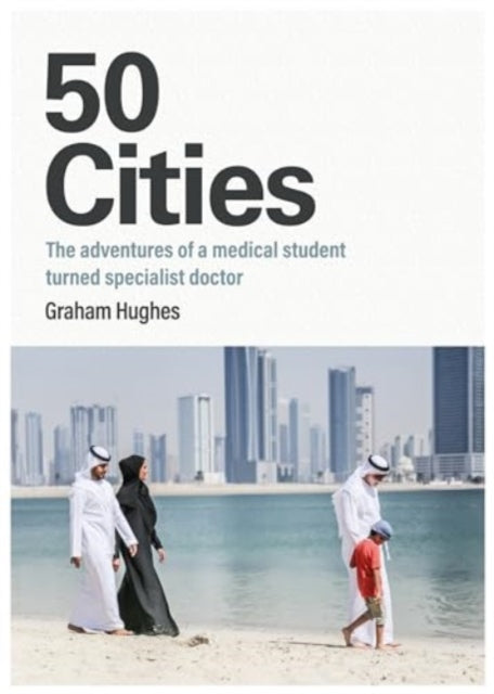 50 Cities: The adventures of a medical student turned specialist doctor