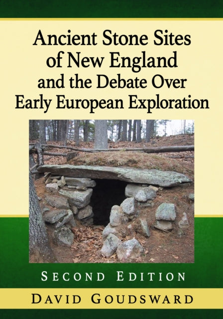 Ancient Stone Sites of New England and the Debate Over Early European Exploration, 2d ed.