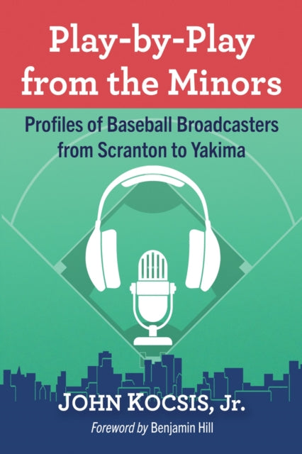 Play-by-Play from the Minors: Profiles of Baseball Broadcasters from Scranton to Yakima