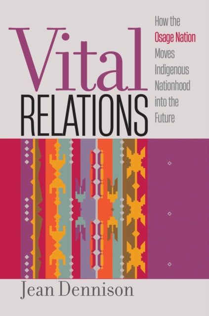 Vital Relations: How the Osage Nation Moves Indigenous Nationhood into the Future