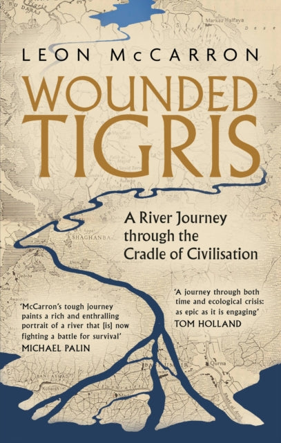 Wounded Tigris: A River Journey through the Cradle of Civilisation