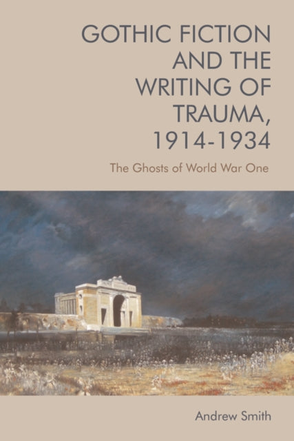 Gothic Fiction and the Writing of Trauma, 1914-1934: The Ghosts of World War One