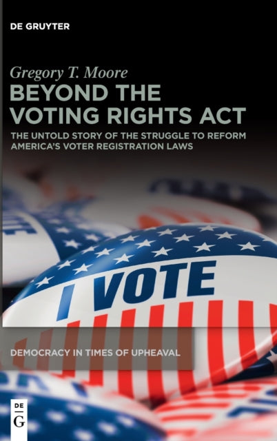 Beyond the Voting Rights Act: The Untold Story of the Struggle to Reform America's Voter Registration Laws