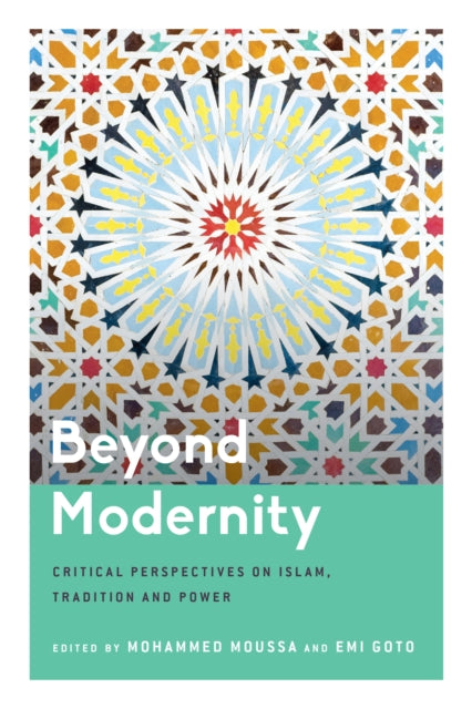 Beyond Modernity: Critical Perspectives on Islam, Tradition and Power